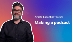 A man with a colourful background and the word Artists Essentials Toolkit - Making a Podcast