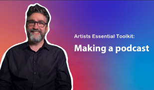 A man with a colourful background and the word Artists Essentials Toolkit - Making a Podcast