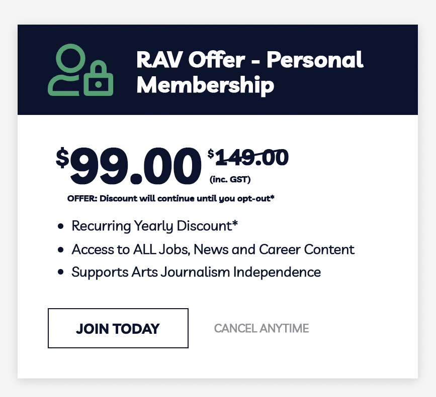 Recurring offer on ArtsHub Personal Membership. $99 per year with the discount recurring each year. Access Jobs and News content.