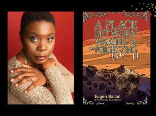 Two panels. On the left is Eugen Bacon, a black woman with cropped hair wearing a cream top. On the right is the cover of her book "A Place between Waking and Forgetting." It features an illustration of a landscape i nshades of brown, yellow and orange.