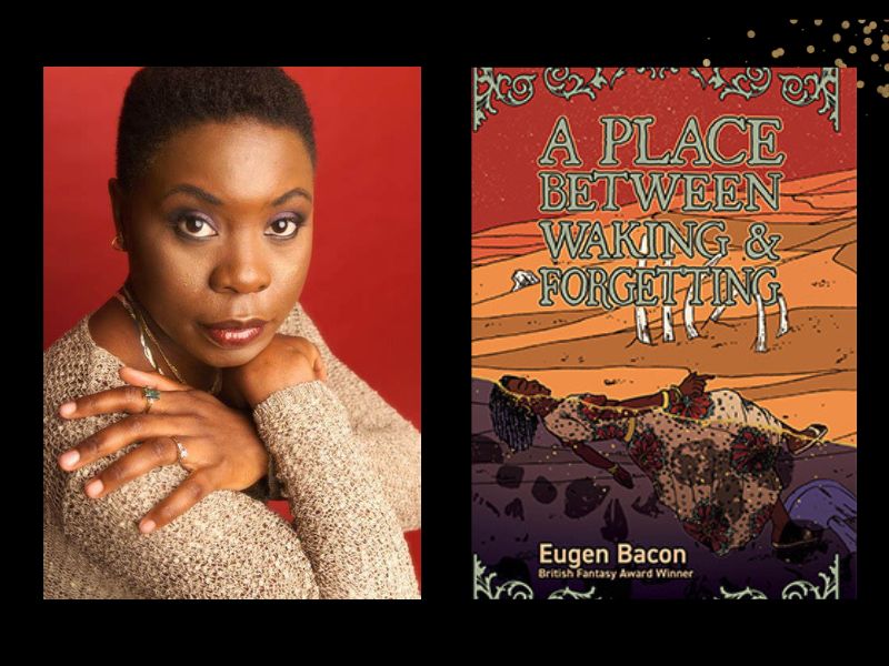 Two panels. On the left is Eugen Bacon, a black woman with cropped hair wearing a cream top. On the right is the cover of her book "A Place between Waking and Forgetting." It features an illustration of a landscape i nshades of brown, yellow and orange.