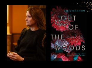 Two panels. On the left is author Gretchen Shirm. She is in profile shot, looking over to her left. She has long brown hair and is wearing a black top. On the right is the cover of her book 'Out of the Woods.' It has intricate red and blue flowers on it
