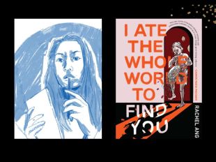 Two panels. On the left is an illustration of author Rachel Ang in blue and white. On the right is the cover ot her book 'I Ate The Whole World to Find You", which features an illustration of a young woman in a doorway. She's in the act of dropping a plate of food.