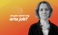 black and white professional portrait of woman with text 'so you want my arts job'. Head of Public Engagement.