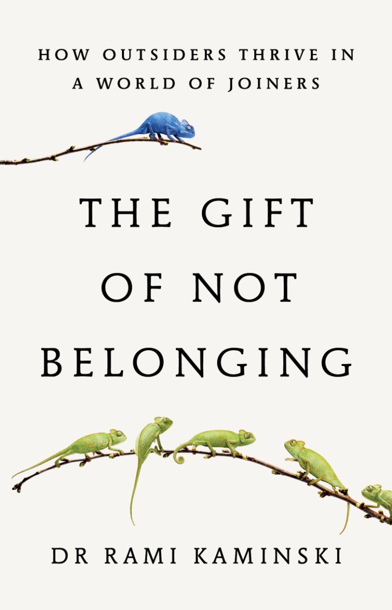 The Gift of Not Belonging: how outsiders thrive in a world of joiners, Rami Kaminski. Image: Scribe. New books.