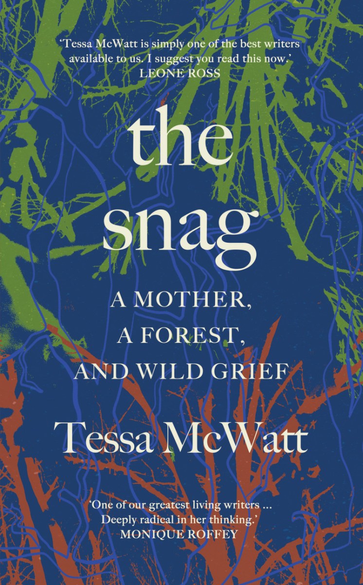 The Snag: a mother, a forest, and wild grief, Tess McWatt. Image: Scribe. New non-fiction.