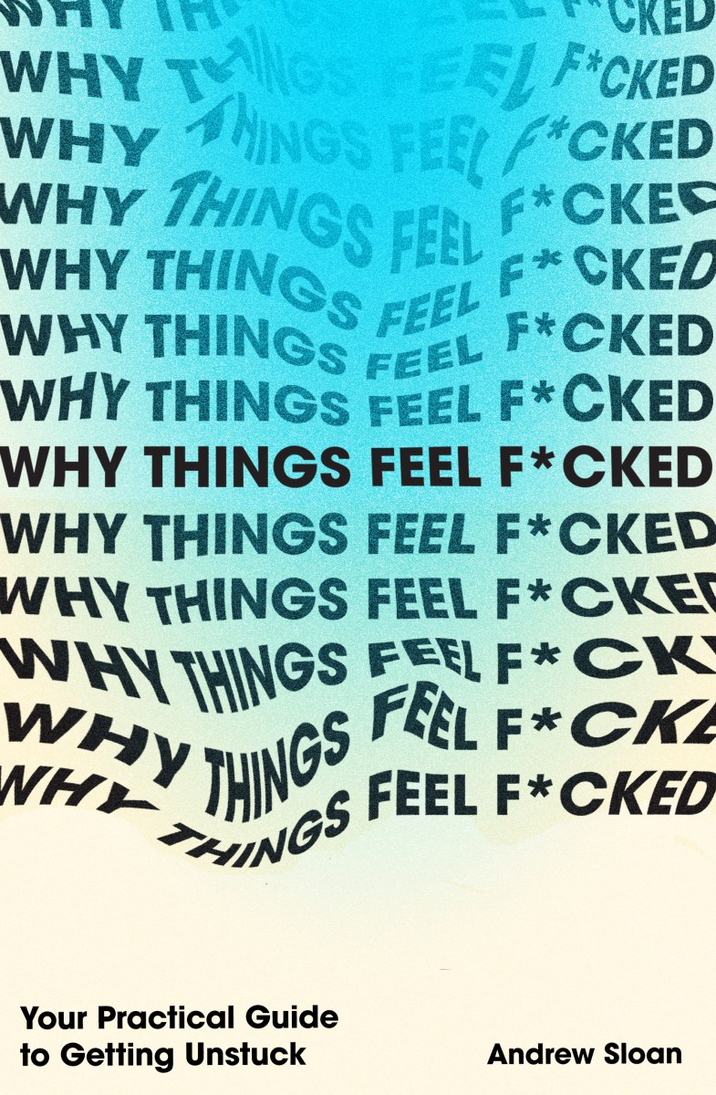 Why Things Feel F*cked: Your Practical Guide to Getting Unstuck. Image: Hardie Grant Media.