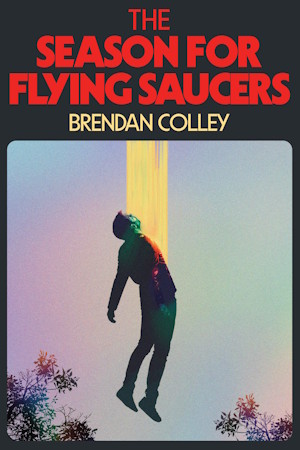The cover of Brendan Colley's The Season for Flying Saucers.