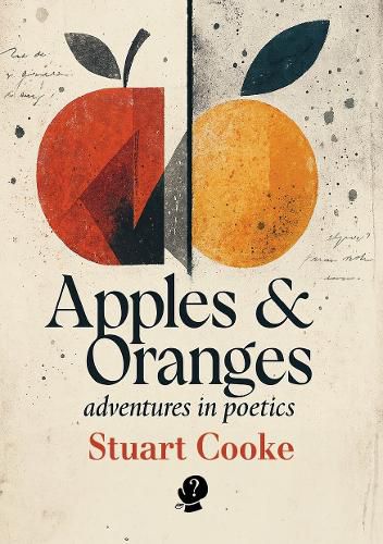 Apples & Oranges: adventures in poetics, by Stuart Cooke. Photo: Puncher and Wattmann. | Lyric essays.