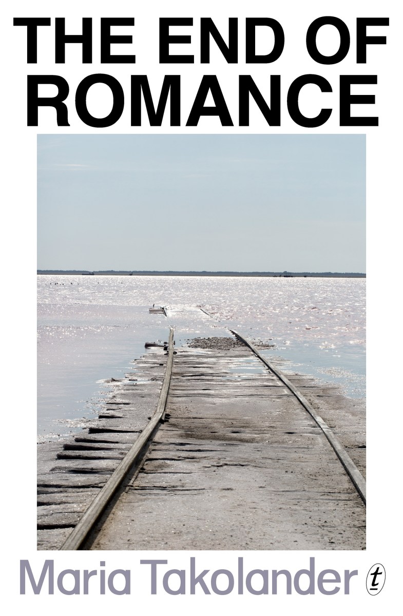 The End of Romance, by Maria Takolander. Image: Text.